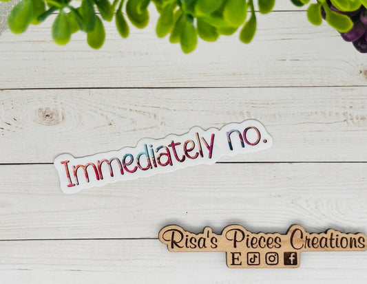 Snarky "Immediately No" Sticker: Funny Sarcastic Gen Z Gift