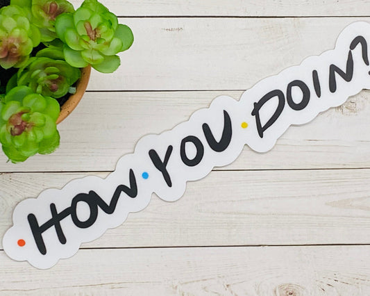 How You Doin Friends Sticker 5” - Friends TV Show, Friends Quotes, Joey Tribbiani, vinyl quote sticker