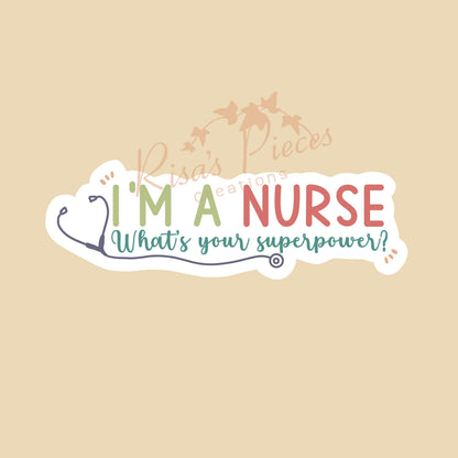I’m a Nurse Sticker, Thank You Nurses, Nurse Appreciation, Gift for Nurse, Nursing Stickers, Nurse Superpower, Stocking Stuffer, For RN