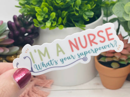 I’m a Nurse Sticker, Thank You Nurses, Nurse Appreciation, Gift for Nurse, Nursing Stickers, Nurse Superpower, Stocking Stuffer, For RN