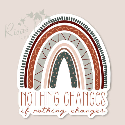 Nothing Changes if Nothing Changes, Inspirational Sticker, AA Quotes, Encouraging Sticker, Sobriety Sticker, Recovery Gift, 12 Step Sticker