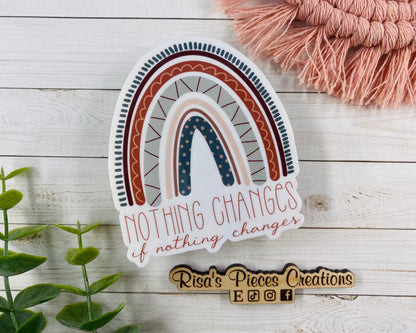 Nothing Changes if Nothing Changes, Inspirational Sticker, AA Quotes, Encouraging Sticker, Sobriety Sticker, Recovery Gift, 12 Step Sticker