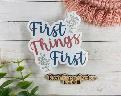 First Things First Sticker, Inspirational Sticker, AA Quotes, Encouraging Sticker, Sobriety Sticker, Recovery Gift, 12 Step Sticker