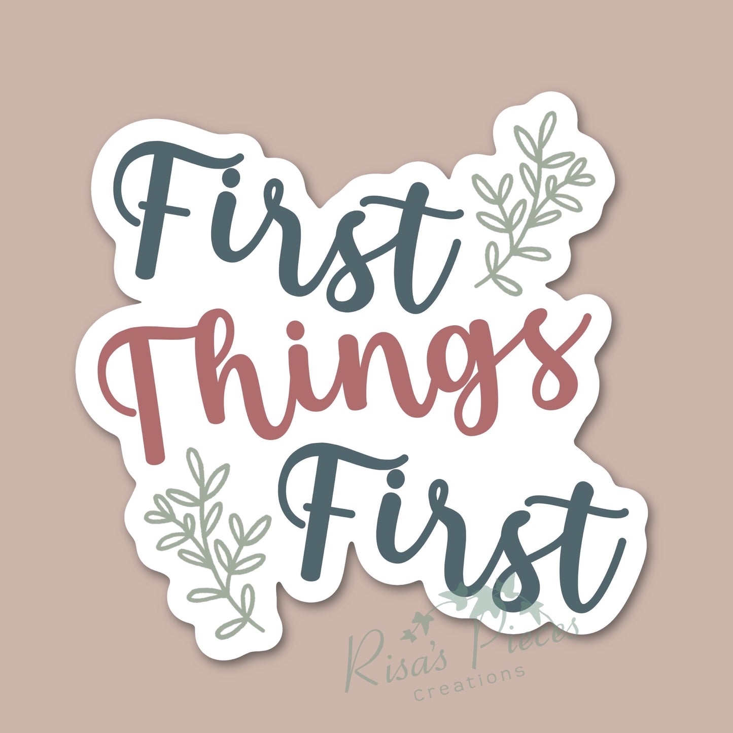 First Things First Sticker, Inspirational Sticker, AA Quotes, Encouraging Sticker, Sobriety Sticker, Recovery Gift, 12 Step Sticker