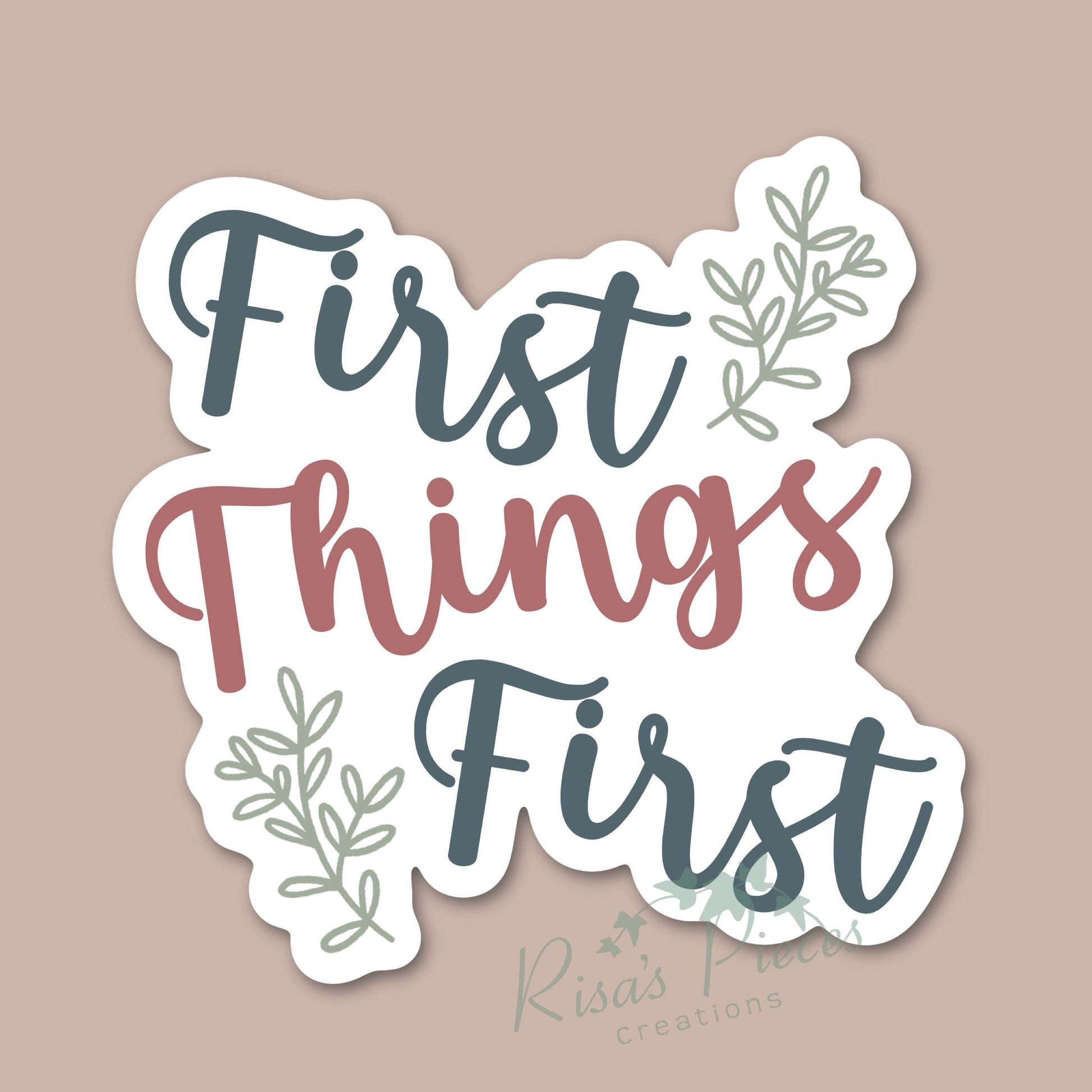 First Things First Sticker, Inspirational Sticker, AA Quotes, Encouraging Sticker, Sobriety Sticker, Recovery Gift, 12 Step Sticker