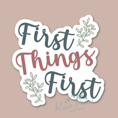 First Things First Sticker, Inspirational Sticker, AA Quotes, Encouraging Sticker, Sobriety Sticker, Recovery Gift, 12 Step Sticker