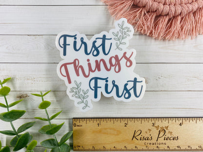 First Things First Sticker, Inspirational Sticker, AA Quotes, Encouraging Sticker, Sobriety Sticker, Recovery Gift, 12 Step Sticker