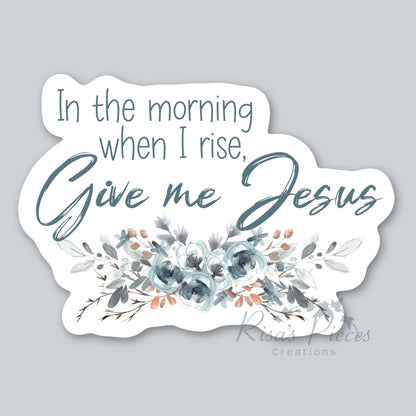 Give Me Jesus Sticker, Aesthetic Christian Sticker for Laptop or Water bottle, Bible Verse gifts, When I Rise, Birthday Gift for mom