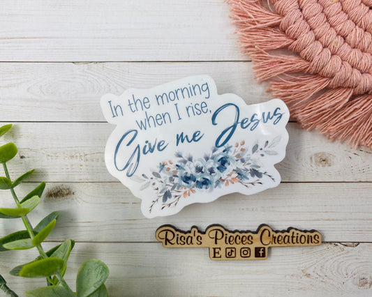Give Me Jesus Sticker, Aesthetic Christian Sticker for Laptop or Water bottle, Bible Verse gifts, When I Rise, Birthday Gift for mom