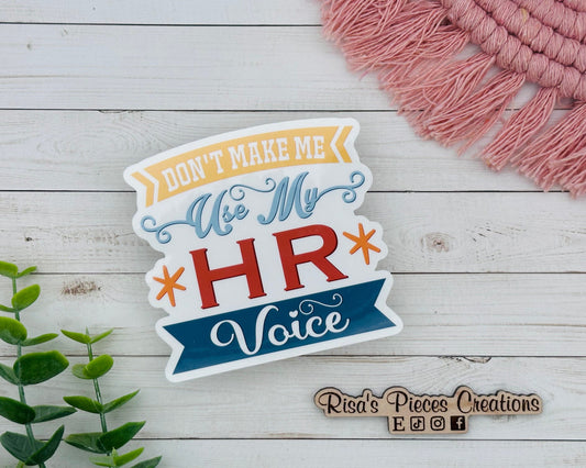 Don't Make Me Use My HR Voice, Funny Sticker for Laptop, Workplace Humor, Funny Gift for CoWorker, Human Resource Gifts, For Boss, Manager