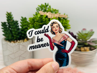 Funny Sarcastic Sticker: I Could Be Meaner - Snarky Laptop Decal
