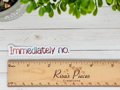 Snarky "Immediately No" Sticker: Funny Sarcastic Gen Z Gift